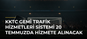 KKTC Gemi Trafik Hizmetleri Sistemi 20 Temmuzda hizmete alınacak