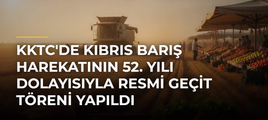 KKTC’de Kıbrıs Barış Harekatının 52. Yılı Dolayısıyla Resmi Geçit Töreni Yapıldı