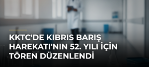 KKTC’de Kıbrıs Barış Harekatı’nın 52. Yılı İçin Tören Düzenlendi