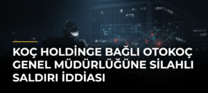Koç Holdinge Bağlı Otokoç Genel Müdürlüğüne Silahlı Saldırı İddiası