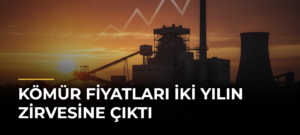 Kömür fiyatları iki yılın zirvesine çıktı