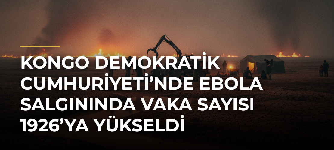 Kongo Demokratik Cumhuriyeti’nde Ebola salgınında vaka sayısı 1926’ya yükseldi