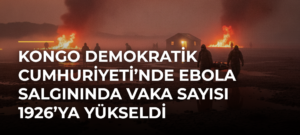 Kongo Demokratik Cumhuriyeti’nde Ebola salgınında vaka sayısı 1926’ya yükseldi