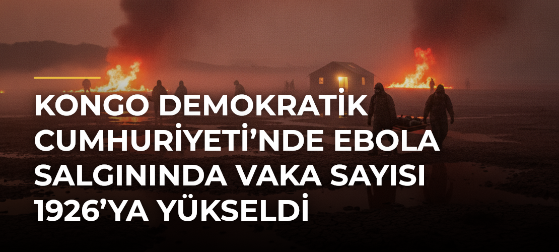 Kongo Demokratik Cumhuriyeti’nde Ebola salgınında vaka sayısı 1926’ya yükseldi