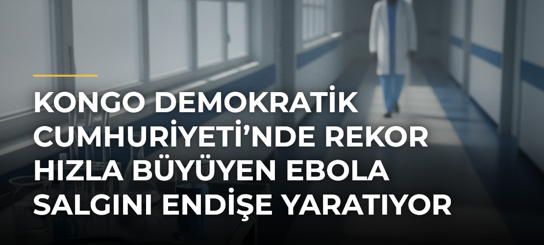 Kongo Demokratik Cumhuriyeti’nde rekor hızla büyüyen Ebola salgını endişe yaratıyor - Mirat Haber