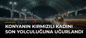 Konyanın Kırmızılı Kadını Son Yolculuğuna Uğurlandı