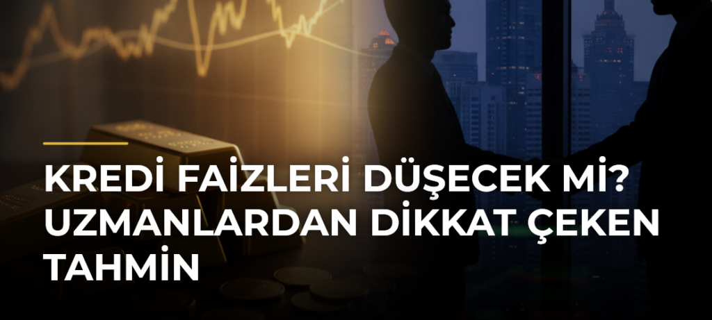 Kredi faizleri düşecek mi? Uzmanlardan dikkat çeken tahmin