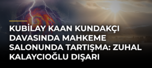 Kubilay Kaan Kundakçı davasında mahkeme salonunda tartışma: Zuhal Kalaycıoğlu dışarı çıkarıldı