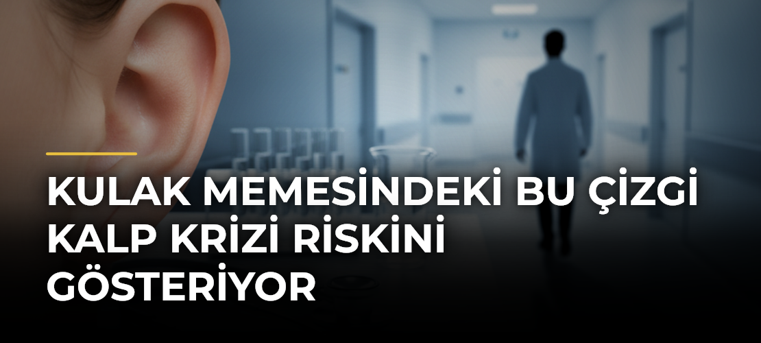 Kulak memesindeki bu çizgi kalp krizi riskini gösteriyor