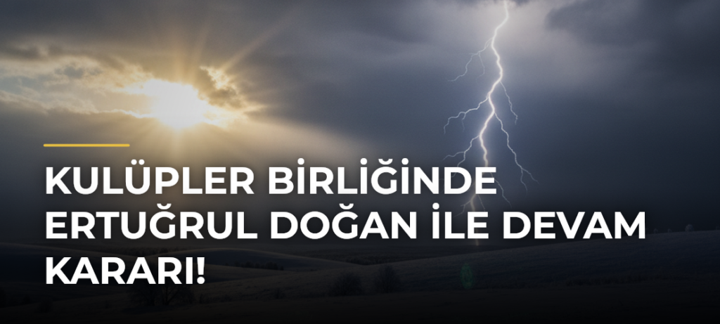Kulüpler Birliğinde Ertuğrul Doğan ile devam kararı!