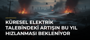 Küresel elektrik talebindeki artışın bu yıl hızlanması bekleniyor
