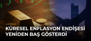Küresel enflasyon endişesi yeniden baş gösterdi