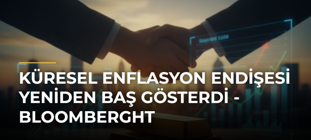 Küresel enflasyon endişesi yeniden baş gösterdi – Bloomberght