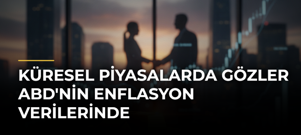 Küresel piyasalarda gözler ABD’nin enflasyon verilerinde