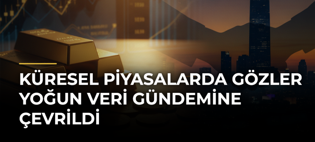 Küresel Piyasalarda Gözler Yoğun Veri Gündemine Çevrildi