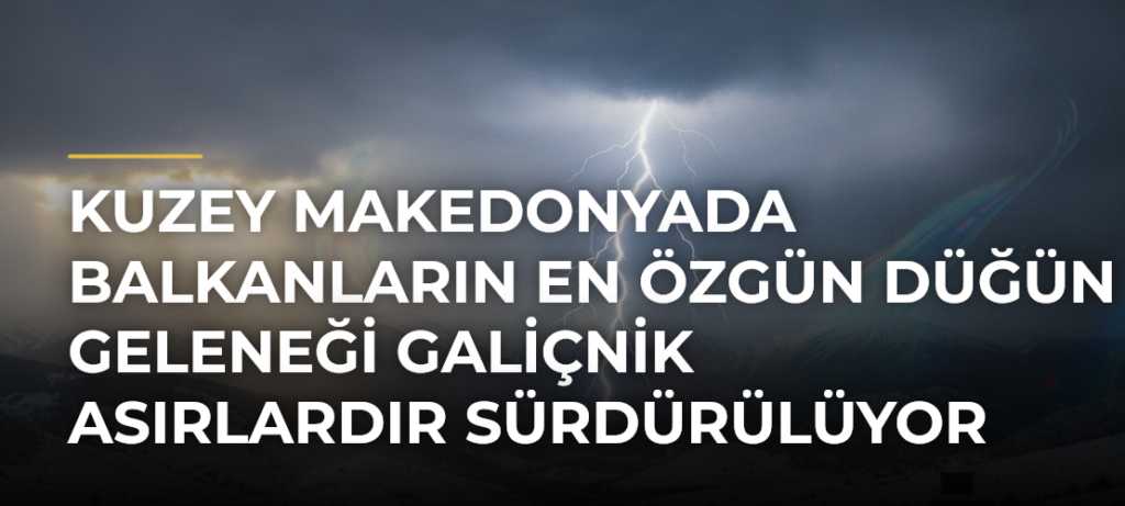Kuzey Makedonyada Balkanların En Özgün Düğün Geleneği Galiçnik Asırlardır Sürdürülüyor