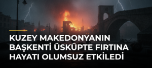 Kuzey Makedonyanın başkenti Üsküpte fırtına hayatı olumsuz etkiledi