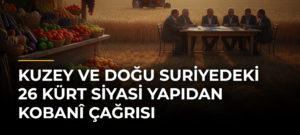 Kuzey ve Doğu Suriyedeki 26 Kürt siyasi yapıdan Kobanî çağrısı