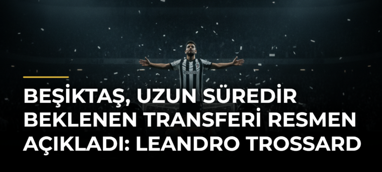Beşiktaş, uzun süredir beklenen transferi resmen açıkladı: Leandro Trossard