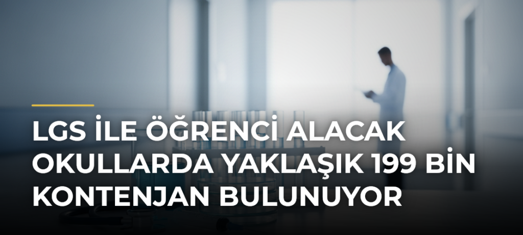 LGS ile öğrenci alacak okullarda yaklaşık 199 bin kontenjan bulunuyor