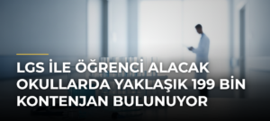 LGS ile öğrenci alacak okullarda yaklaşık 199 bin kontenjan bulunuyor