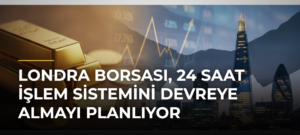 Londra Borsası, 24 Saat İşlem Sistemini Devreye Almayı Planlıyor