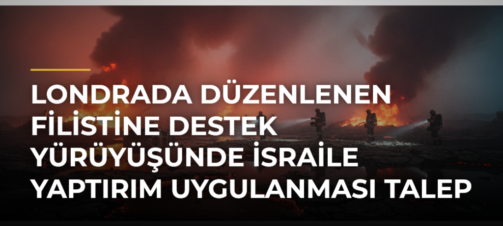 Londrada düzenlenen Filistine destek yürüyüşünde İsraile yaptırım uygulanması talep edildi