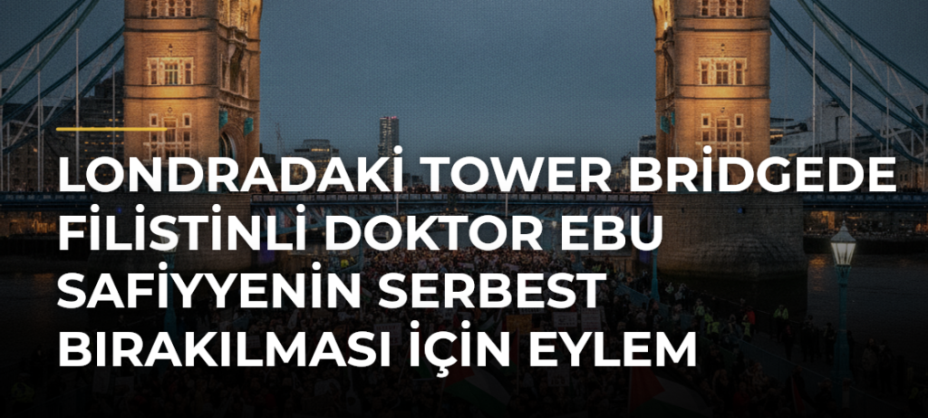 Londradaki Tower Bridgede Filistinli doktor Ebu Safiyyenin serbest bırakılması için eylem düzenlendi