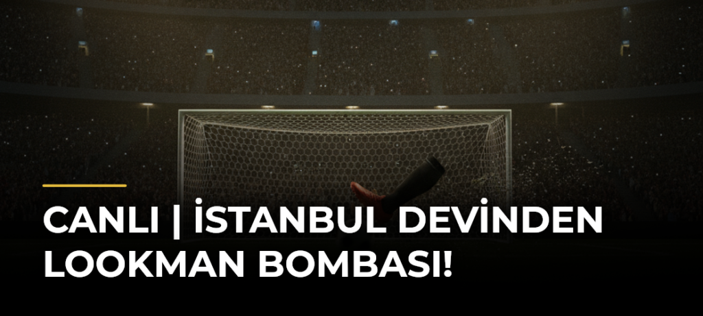 CANLI | İstanbul devinden Lookman bombası!