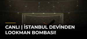 CANLI | İstanbul devinden Lookman bombası!