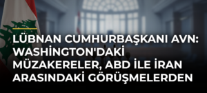 Lübnan Cumhurbaşkanı Avn: Washington’daki Müzakereler, ABD ile İran Arasındaki Görüşmelerden Bağımsız