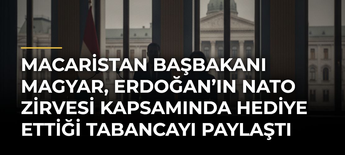 Macaristan Başbakanı Magyar, Erdoğan’ın NATO Zirvesi Kapsamında Hediye Ettiği Tabancayı Paylaştı