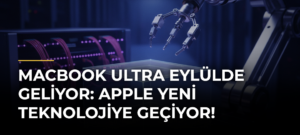 MacBook Ultra Eylülde Geliyor: Apple Yeni Teknolojiye Geçiyor!