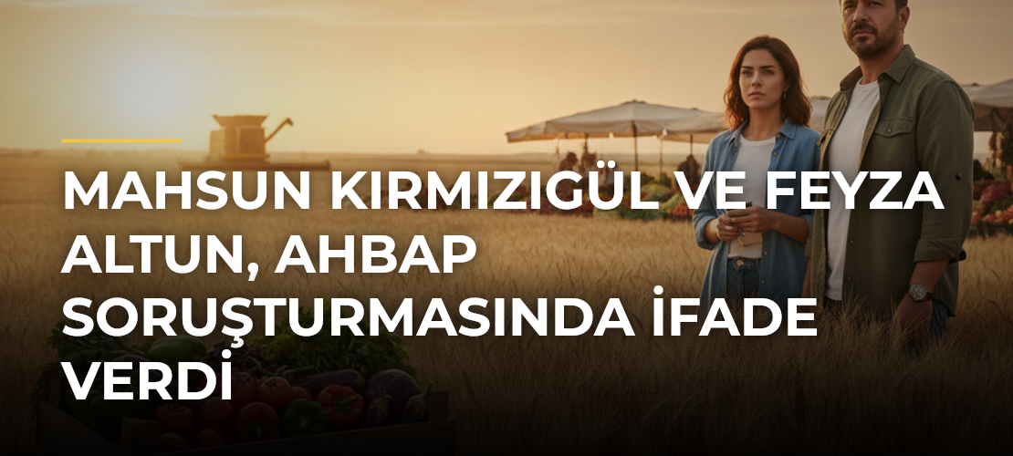 Mahsun Kırmızıgül ve Feyza Altun, Ahbap Soruşturmasında İfade Verdi - Mirat Haber