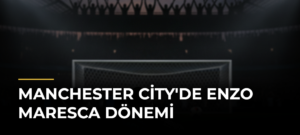 Manchester City’de Enzo Maresca Dönemi