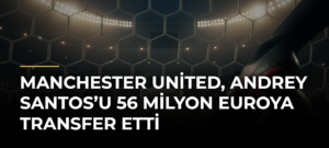 Manchester United, Andrey Santos’u 56 milyon euroya transfer etti