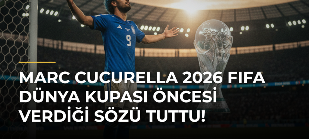 Marc Cucurella 2026 FIFA Dünya Kupası Öncesi Verdiği Sözü Tuttu!