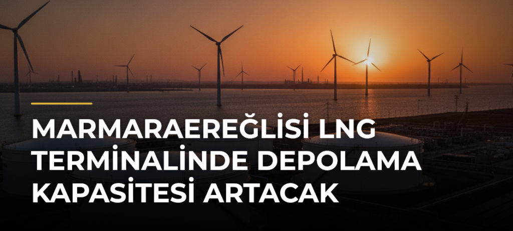 Marmaraereğlisi LNG Terminalinde depolama kapasitesi artacak