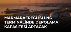 Marmaraereğlisi LNG Terminalinde Depolama Kapasitesi Artacak