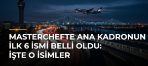 MasterChefte Ana Kadronun İlk 6 İsmi Belli Oldu: İşte O İsimler