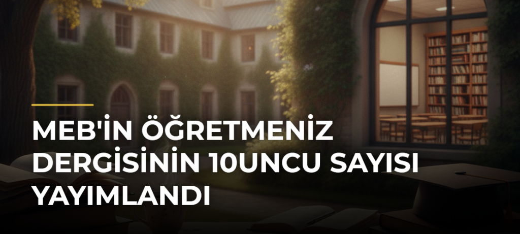 MEB’in ÖğretmenİZ Dergisinin 10uncu Sayısı Yayımlandı
