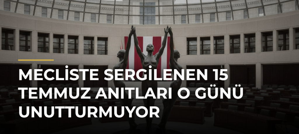 Mecliste Sergilenen 15 Temmuz Anıtları O Günü Unutturmuyor