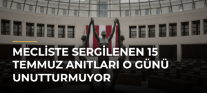 Mecliste Sergilenen 15 Temmuz Anıtları O Günü Unutturmuyor