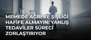 Memede Ağrı ve Şişliği Hafife Almayın: Yanlış Tedaviler Süreci Zorlaştırıyor