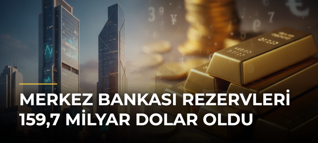 Merkez Bankası rezervleri 159,7 milyar dolar oldu