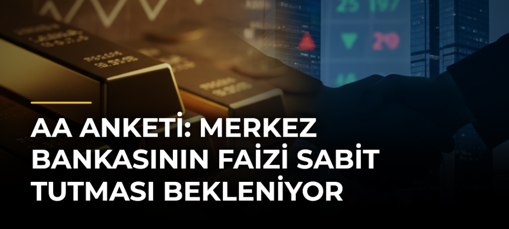 AA Anketi: Merkez Bankasının faizi sabit tutması bekleniyor