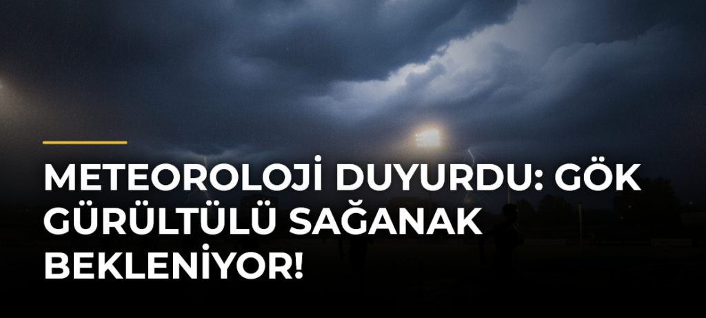 Meteoroloji duyurdu: Gök gürültülü sağanak bekleniyor!