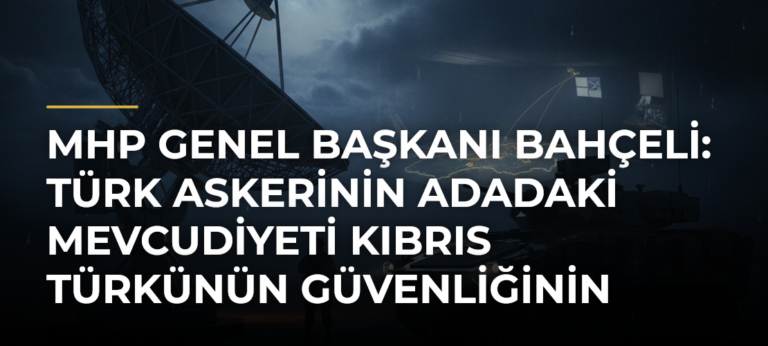 MHP Genel Başkanı Bahçeli: Türk askerinin Adadaki mevcudiyeti Kıbrıs Türkünün güvenliğinin yegane sigortasıdır