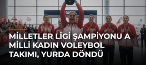 Milletler Ligi Şampiyonu A Milli Kadın Voleybol Takımı, Yurda Döndü