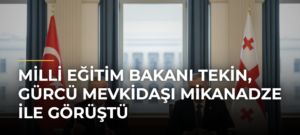 Milli Eğitim Bakanı Tekin, Gürcü Mevkidaşı Mikanadze ile Görüştü